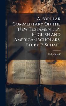Popular Commentary On the New Testament by English and American Scholars Ed. by P. Schaff