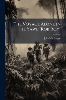 Voyage Alone in the Yawl Rob Roy