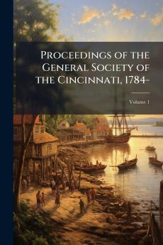 Proceedings of the General Society of the Cincinnati 1784-