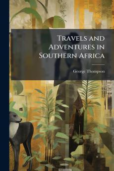 Travels and Adventures in Southern Africa