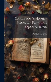 Carleton's Hand-Book of Popular Quotations