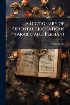 Dictionary of Oriental Quotations (Arabic and Persian)