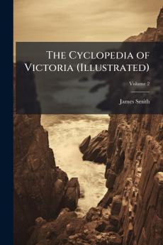 Cyclopedia of Victoria (Illustrated)