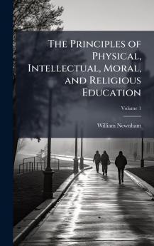 Principles of Physical Intellectual Moral and Religious Education