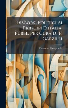 Discorsi Politici Ai Principi D'italia Pubbl. Per Cura Di P. Garzilli