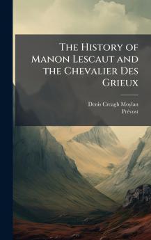 History of Manon Lescaut and the Chevalier Des Grieux