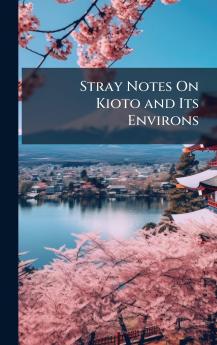 Stray Notes On Kioto and Its Environs
