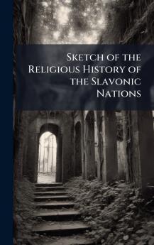Sketch of the Religious History of the Slavonic Nations