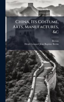 China Its Costume Arts Manufactures &c