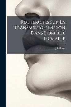 Recherches Sur La Transmission Du Son Dans L'oreille Humaine