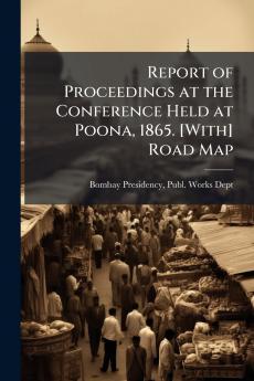 Report of Proceedings at the Conference Held at Poona 1865. [With] Road Map