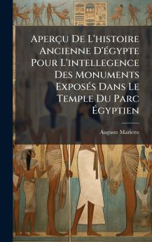 Aperçu De L'histoire Ancienne D'Ã(c)gypte Pour L'intellegence Des Monuments ExposÃ(c)s Dans Le Temple Du Parc Ã&#137;gyptien