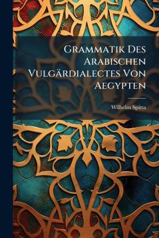Grammatik Des Arabischen Vulgärdialectes Von Aegypten