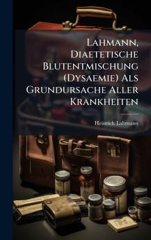 Lahmann Diaetetische Blutentmischung (Dysaemie) Als Grundursache Aller Krankheiten