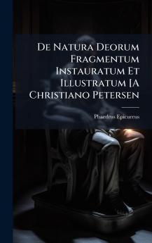 De Natura Deorum Fragmentum Instauratum Et Illustratum [A Christiano Petersen