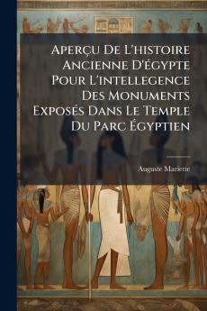 Aperçu De L'histoire Ancienne D'Ã(c)gypte Pour L'intellegence Des Monuments ExposÃ(c)s Dans Le Temple Du Parc Ã&#137;gyptien