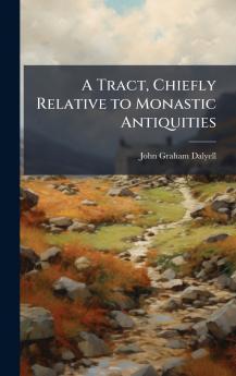 Tract Chiefly Relative to Monastic Antiquities