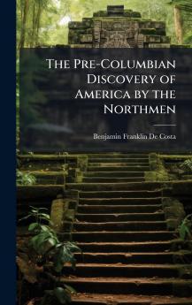 Pre-Columbian Discovery of America by the Northmen