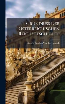 Grundriss Der Ã-sterreichischen Reichsgeschichte