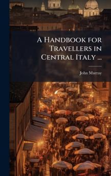 Handbook for Travellers in Central Italy ...