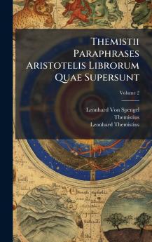 Themistii Paraphrases Aristotelis Librorum Quae Supersunt