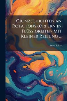 Grenzschichten an Rotationskörpern in FlÃ1/4ssigkeiten Mit Kleiner Reibung ...