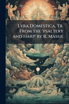 Lyra Domestica Tr. From the 'psaltery and Harp' by R. Massie
