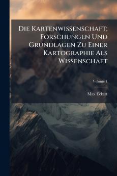 Kartenwissenschaft; Forschungen Und Grundlagen Zu Einer Kartographie Als Wissenschaft
