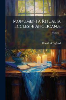 Monumenta Ritualia EcclesiÃ] AnglicanÃ]