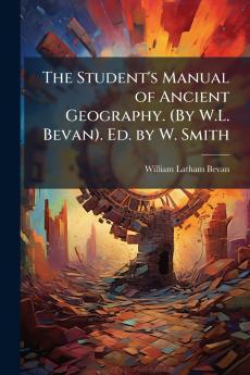 Student's Manual of Ancient Geography. (By W.L. Bevan). Ed. by W. Smith