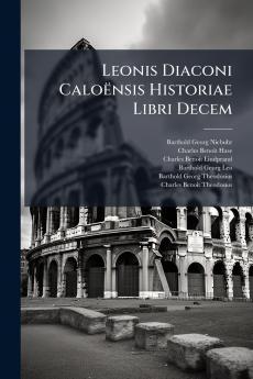 Leonis Diaconi Caloënsis Historiae Libri Decem