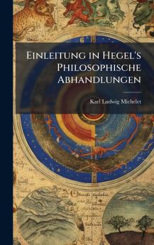 Einleitung in Hegel's Philosophische Abhandlungen