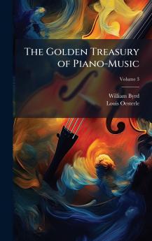 The Golden Treasury of Piano-Music