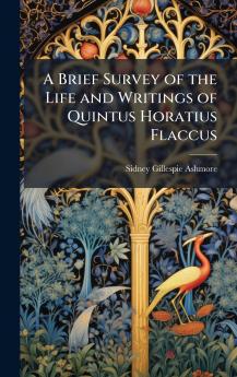 Brief Survey of the Life and Writings of Quintus Horatius Flaccus