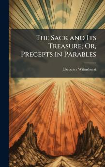 Sack and Its Treasure; Or Precepts in Parables