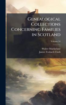 Genealogical Collections Concerning Families in Scotland