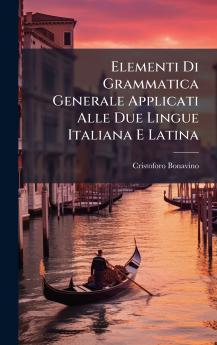 Elementi Di Grammatica Generale Applicati Alle Due Lingue Italiana E Latina