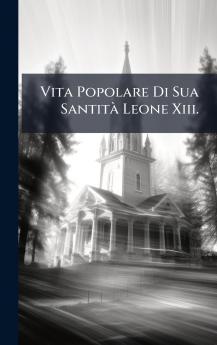 Vita Popolare Di Sua SantitÃ Leone Xiii.