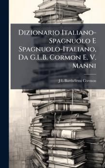 Dizionario Italiano-Spagnuolo E Spagnuolo-Italiano Da G.L.B. Cormon E. V. Manni