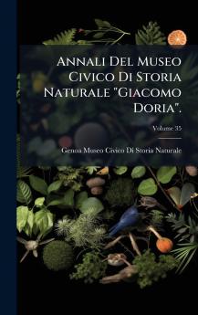 Annali Del Museo Civico Di Storia Naturale Giacomo Doria.