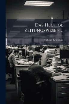 Heutige Zeitungswesen ...