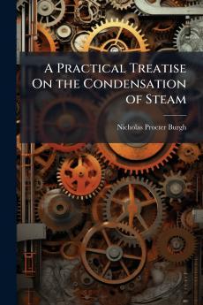 Practical Treatise On the Condensation of Steam