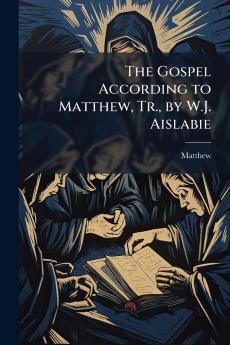 Gospel According to Matthew Tr. by W.J. Aislabie