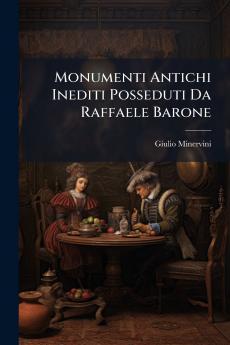 Monumenti Antichi Inediti Posseduti Da Raffaele Barone