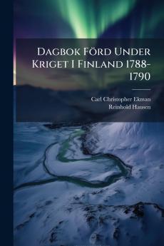 Dagbok Förd Under Kriget I Finland 1788-1790