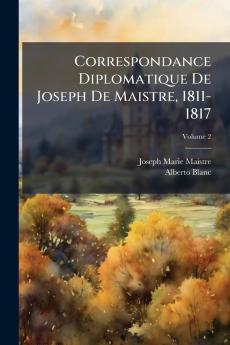 Correspondance Diplomatique De Joseph De Maistre 1811-1817