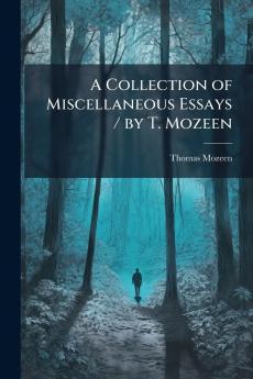 Collection of Miscellaneous Essays / by T. Mozeen