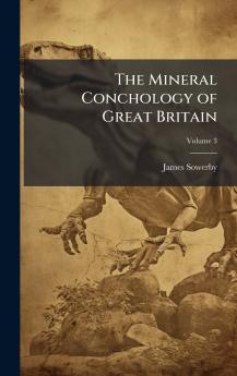 Mineral Conchology of Great Britain