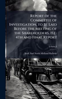 Report of the Committee of Investigation to Be Laid Before the Meeting of the Shareholders 1St-4Th and Final Report