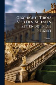 Geschichte Tirols Von Den Ãltesten Zeiten Bis in Die Neuzeit
